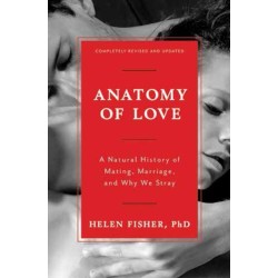 Anatomy of Love: A Natural History of Mating, Marriage, and Why We Stray