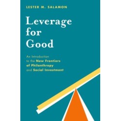 Leverage for Good: An Introduction to the New Frontiers of Philanthropy and Social Investment