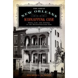 The Great New Orleans Kidnapping Case: Race, Law, and Justice in the Reconstruction Era