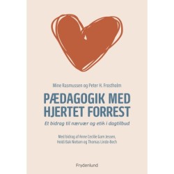 Pædagogik med hjertet forrest: et bidrag til nærvær og etik i dagtilbud