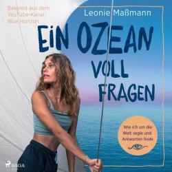 Ein Ozean voll Fragen: Wie ich um die Welt segle und Antworten finde | Das erste Buch von @bluehorizon_exploration