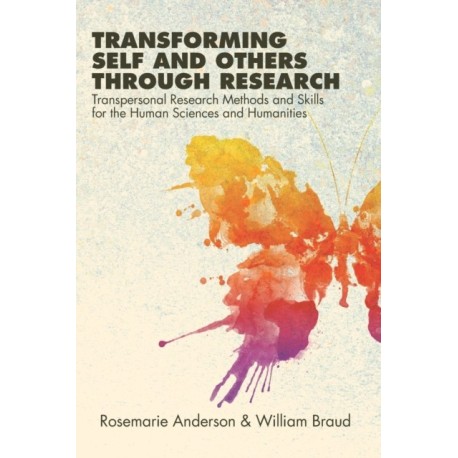 Transforming Self and Others through Research: Transpersonal Research Methods and Skills for the Human Sciences and Humanities