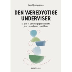 Den væredygtige underviser: En guide til egenomsorg og selvledelse for lærere og pædagoger i grundskolen