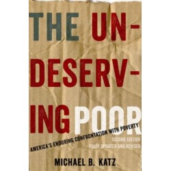 The Undeserving Poor: America's Enduring Confrontation with Poverty: Fully Updated and Revised
