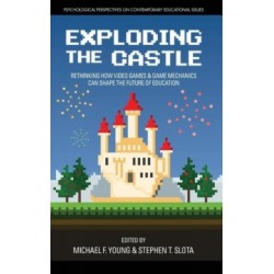 Exploding the Castle: Rethinking How Video Games & Game MechanicsCan Shape the Future of Education