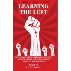 Learning the Left: Popular Culture, Liberal Politics, and Informal Education from 1900 to the Present