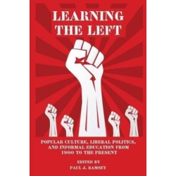 Learning the Left: Popular Culture, Liberal Politics, and Informal Education from 1900 to the Present