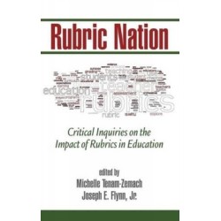 Rubric Nation: Critical Inquiries on the Impact of Rubrics in Education