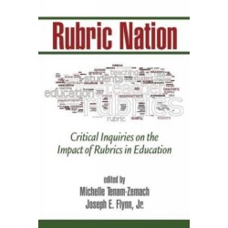 Rubric Nation: Critical Inquiries on the Impact of Rubrics in Education