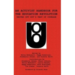 An Activist Handbook for the Education Revolution: United Opt Out's Test of Courage