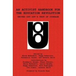 An Activist Handbook for the Education Revolution: United Opt Out's Test of Courage