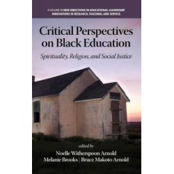 Critical Perspectives on Black Education: Spirituality, Religion and Social Justice