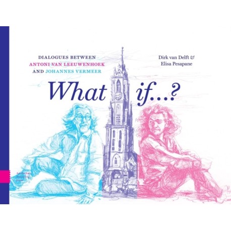 What if...?: Dialogues between Antoni van Leeuwenhoek and Johannes Vermeer