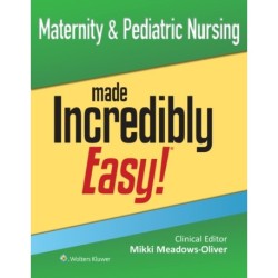Maternity & Pediatric Nursing Made Incredibly Easy!