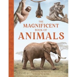 The Magnificent Book of Animals: JOURNEY INTO THE WILDERNESS TO SEE THE MOST MAGNIFICENT ANIMALS