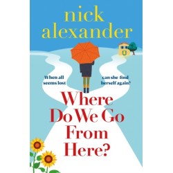 Where Do We Go from Here?: A completely unforgettable and life-affirming novel about love, loss and new beginnings