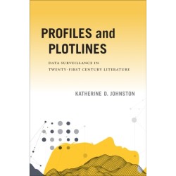 Profiles and Plotlines: Data Surveillance in Twenty-first Century Literature