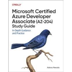 Microsoft Certified Azure Developer Associate (AZ-204) Study Guide: In-Depth Guidance and Practice