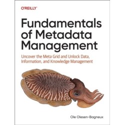 Fundamentals of Metadata Management: Uncover the Meta Grid and Unlock Data, Information, and Knowledge Management