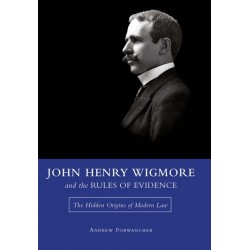 John Henry Wigmore and the Rules of Evidence Volume 1: The Hidden Origins of Modern Law