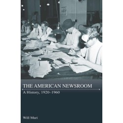 The American Newsroom: A History, 1920-1960