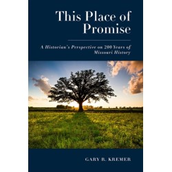 This Place of Promise: A Historian's Perspective on 200 Years of Missouri History