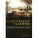 The Federalist Frontier: Settler Politics in the Old Northwest, 1783-1840