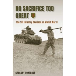 No Sacrifice Too Great: The 1st Infantry Division in World War II