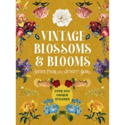Vintage Blossoms and Blooms Sticker, Color and Activity Book: Over 200 Unique Stickers