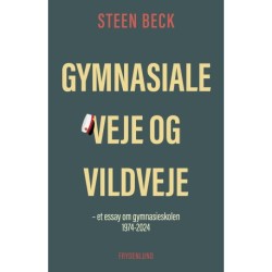 Gymnasiale veje og vildveje: – et essay om gymnasieskolen 1974-2024