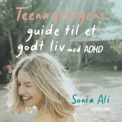 Teenagepigens guide til et godt liv med ADHD