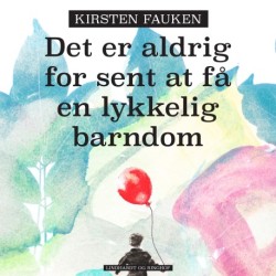 Det er aldrig for sent at få en lykkelig barndom: Sådan giver du slip på dine begrænsninger. Om forandring og selvudvikling med NLP. Valget er dit!