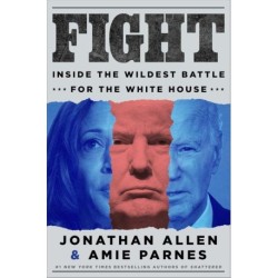 Fight: Inside the Wildest Battle for the White House