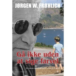 Gå ikke uden at sige farvel: En roman om tilværelsens truende tryghed