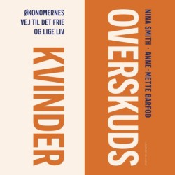 Overskudskvinder: Økonomernes vej til det frie og lige liv