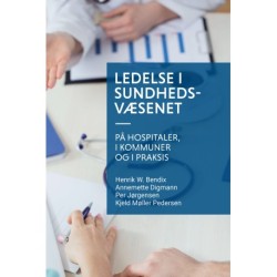 Ledelse i sundhedsvæsenet: på hospitaler, i kommuner og i praksis