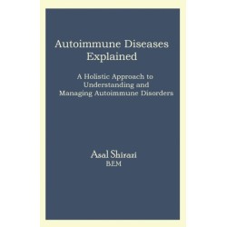 Autoimmune Diseases Explained: A Holistic Approach to Understanding and Managing Autoimmune Disorders