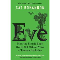 Eve: How the Female Body Drove 200 Million Years of Human Evolution