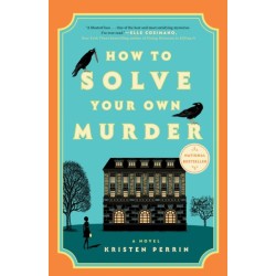 How to Solve Your Own Murder: A Novel