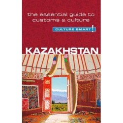 Culture Smart Kazakhstan: The essential guide to customs & culture: The essential guide to customs & culture