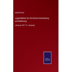 Jugendblatter fur christliche Unterhaltung und Belehrung: Jahrgang 1867 (13. Jahrgang)