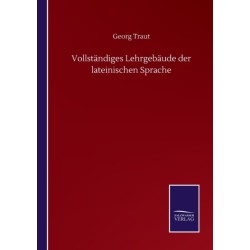 Vollstandiges Lehrgebaude der lateinischen Sprache