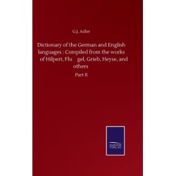 Dictionary of the German and English languages: Compiled from the works of Hilpert, Flu&-776-gel, Grieb, Heyse, and others: Part II