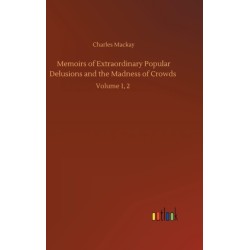 Memoirs of Extraordinary Popular Delusions and the Madness of Crowds: Volume 1, 2