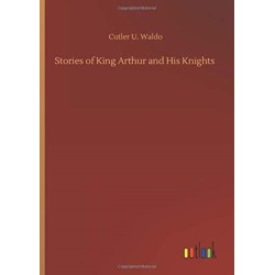 Stories of King Arthur and His Knights