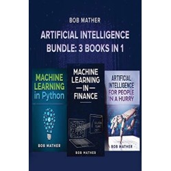 Artificial Intelligence Bundle: 3 Books in 1