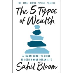 The 5 Types of Wealth: A Transformative Guide to Design Your Dream Life