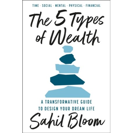 The 5 Types of Wealth: A Transformative Guide to Design Your Dream Life