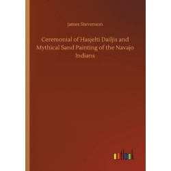 Ceremonial of Hasjelti Dailjis and Mythical Sand Painting of the Navajo Indians