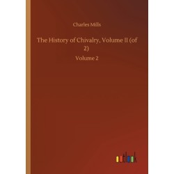 The History of Chivalry, Volume II (of 2): Volume 2